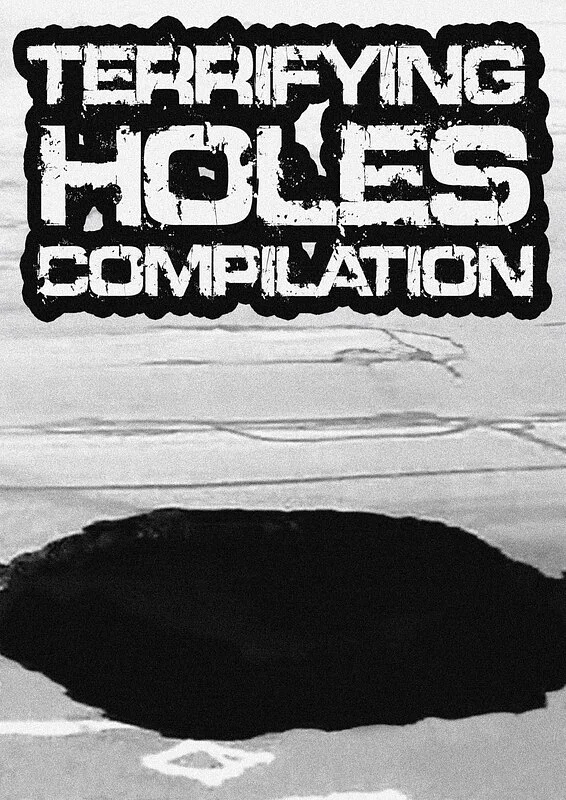 TERRIFYING HOLES COMPILATION