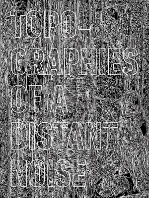 Topographies of a distant noise